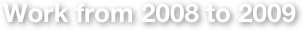 Work from 2008 to 2009