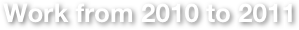 Work from 2010 to 2011