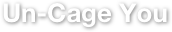 Un-Cage You